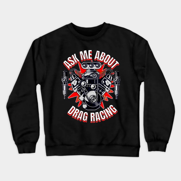 Ask Me About Drag Racing Motor Supercharger Spark Plugs Crewneck Sweatshirt by Carantined Chao$